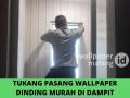 TUKANG PASANG WALLPAPER DINDING MURAH DI DAMPIT