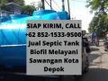 SIAP KIRIM, CALL +62 852-1533-9500,Septic Tank Biofil Melayani Sawangan Kota Depok