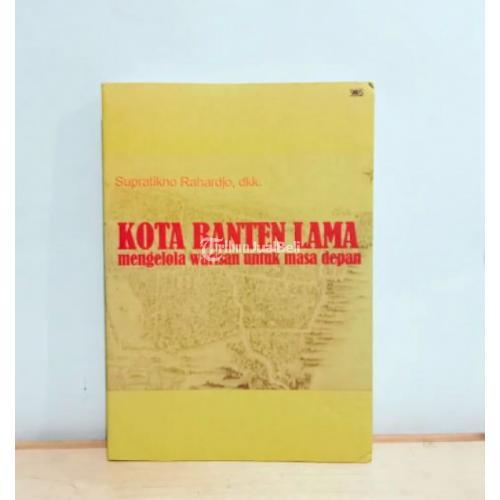 Buku Kota Banten Lama Mengelola Warisan untuk Masa Depan Bekas Original - Jakarta Selatan